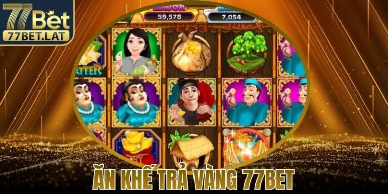Ăn Khế Trả Vàng 77Bet – Trúng Thưởng Giữa Huyền Thoại 4 Ăn Khế Trả Vàng 77Bet – Trúng Thưởng Giữa Huyền Thoại