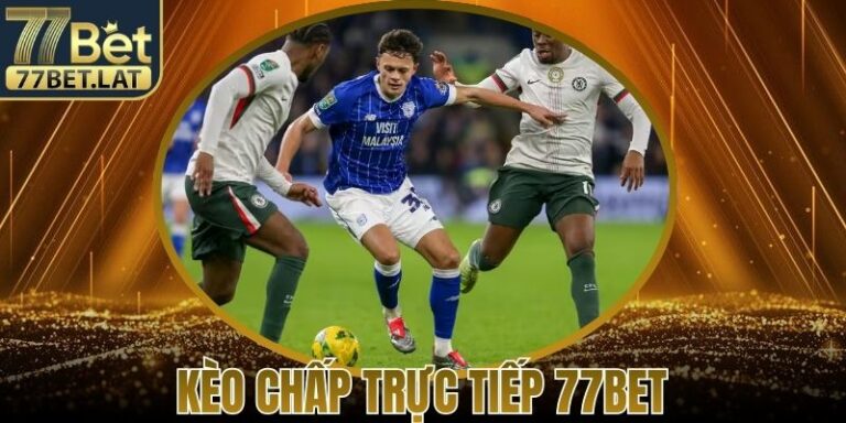Kèo Chấp Trực Tiếp 77Bet Cơ Hội Nhận Thưởng Lớn Hấp Dẫn