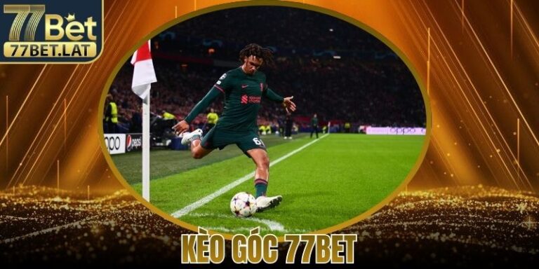 Kèo Góc 77Bet Là Gì Hướng Dẫn Cách Chơi Chi Tiết Nhất 7 Kèo Góc 77Bet Là Gì Hướng Dẫn Cách Chơi Chi Tiết Nhất