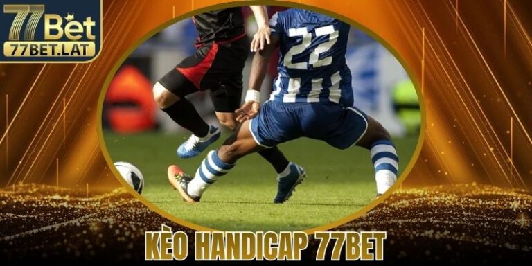 Chơi Kèo Handicap 77Bet Hiệu Quả Nhất Dành Cho Tân Thủ 8 Chơi Kèo Handicap 77Bet Hiệu Quả Nhất Dành Cho Tân Thủ