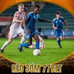 Kèo Sớm 77Bet Là Hình Thức Cá Cược Thể Thao Hấp Dẫn Nhất