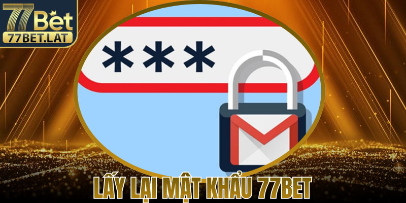 Lấy Lại Mật Khẩu 77Bet – Hướng Dẫn Chi Tiết Hiệu Quả