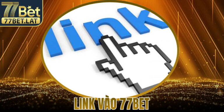 Link Vào 77Bet – Hướng Dẫn Truy Cập Ổn Định An Toàn