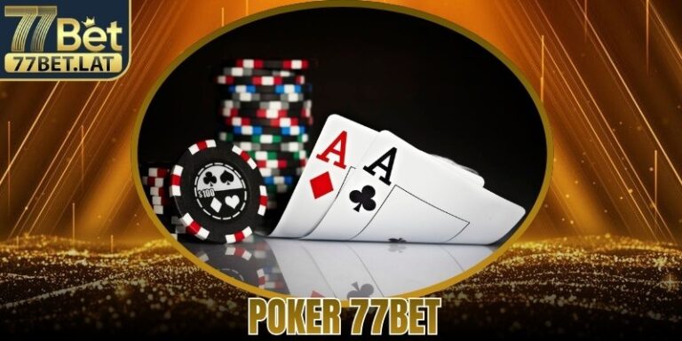 Poker 77Bet - Cách Chơi Dễ hiểu Ai Cũng Có Thể Áp Dụng 6 Poker 77Bet - Cách Chơi Dễ hiểu Ai Cũng Có Thể Áp Dụng